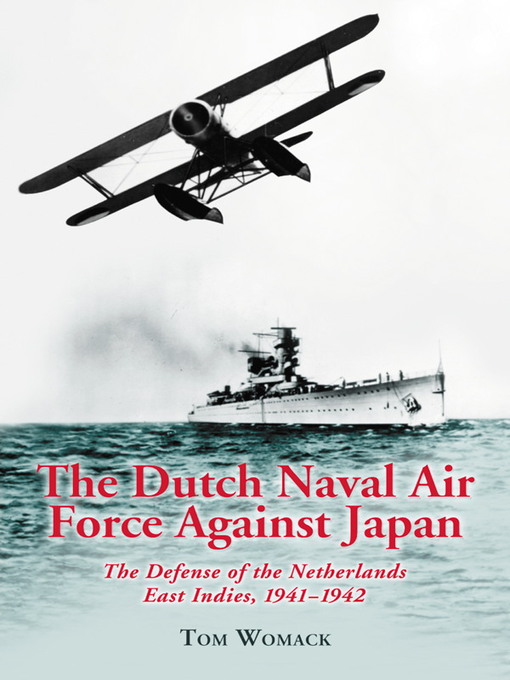 Title details for The Dutch Naval Air Force Against Japan by Tom Womack - Available